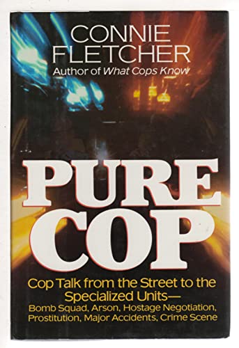cover image Pure Cop: Cop Talk from the Street to the Specialized Units-Bomb Squad, Arson, Hostage Negotiation, Prostitution, Major Accident