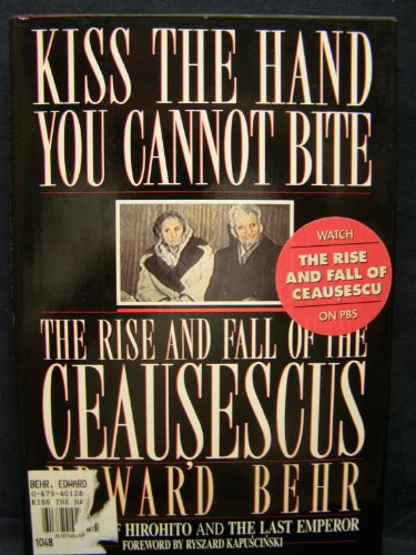 cover image Kiss the Hand You Cannot Bite: The Rise and Fall of the Ceausescus