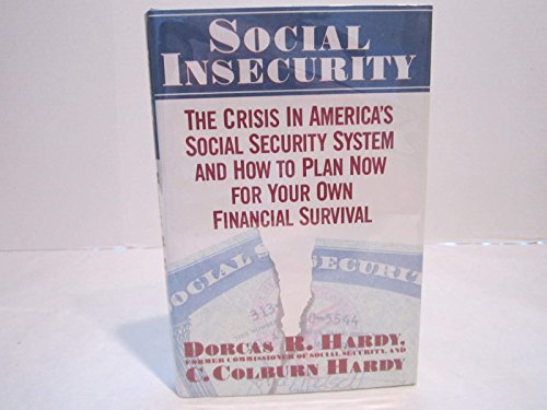 cover image Social Insecurity: The Crisis in America's Social Security System and How to Plan Now for Your Own Financial Survival