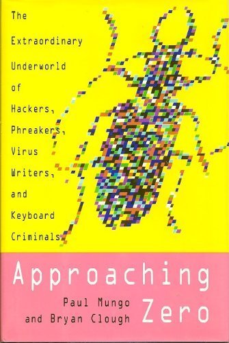 cover image Approaching Zero: The Extraordinary Underworld of Hackers, Phreakers, Virus Writers, and Keyboard Criminals