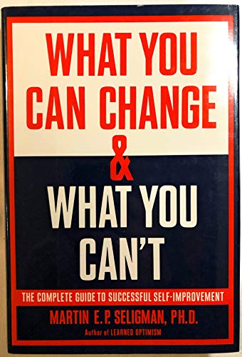 cover image What You Can Change and What You Can't: The Complete Guide to Successful Self-Improvement