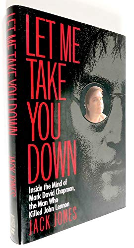 cover image Let Me Take You Down: Inside the Mind of Mark David Chapman, the Man Who Killed John Lennon
