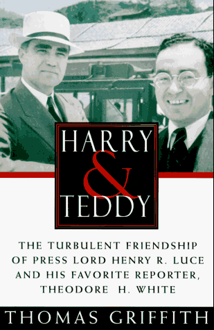 cover image Harry and Teddy: The Turbulent Friendship of Press: Lord Henry R. Luce and His Favorite Reporter, Theodore H. White