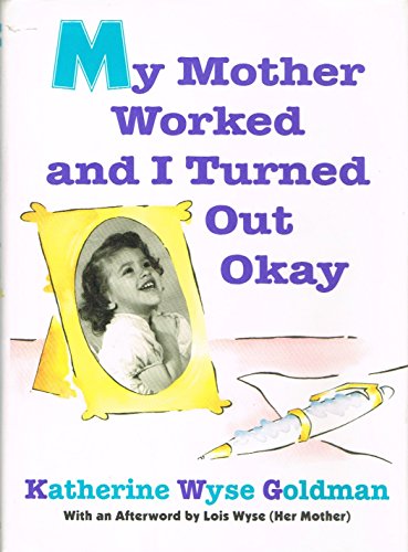 cover image My Mother Worked and I Turned Out Okay