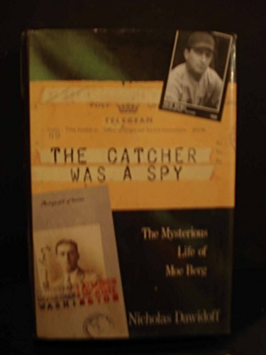 cover image The Catcher Was a Spy: The Mysterious Life of Moe Berg