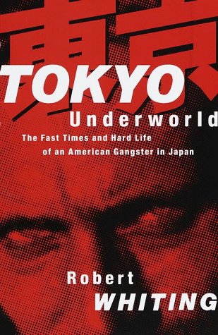 cover image Tokyo Underworld: The Fast Times and Hard Life of an American Gangster in Japan