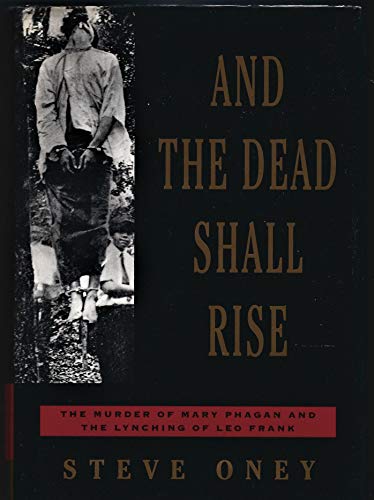 cover image And the Dead Shall Rise: The Murder of Mary Phagan and the Lynching of Leo Frank