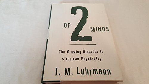 cover image Of Two Minds: The Growing Disorder in American Psychiatry