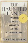 cover image The Haunted Land:: Facing Europe's Ghosts After Communism