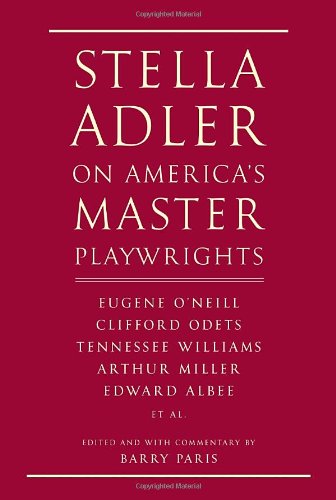 cover image Stella Adler on America’s Master Playwrights: 
Eugene O’Neill, Clifford Odets, Tennessee Williams, Arthur Miller, Edward Albee, et al.