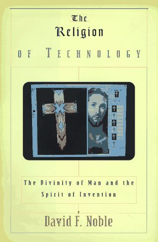 cover image The Religion of Technology: The Divinity of Man and the Spirit of Invention