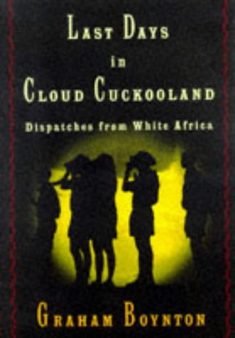 cover image Last Days in Cloud Cuckooland:: Dispatches from White Africa