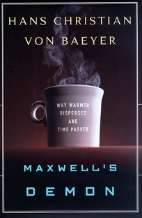 Maxwell's Demon:: Why Warmth Disperses and Time Passes