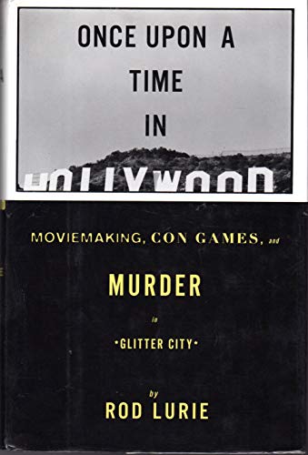 cover image Once Upon a Time in Hollywood: Moviemaking, Con Games, and Murder in Glitter City