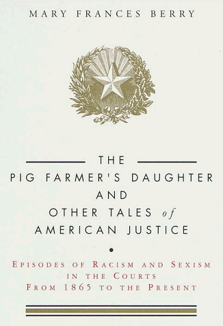 cover image The Pig Farmer's Daughter and Other Tales of American Justice: Episodes of Racism and Sexism in the Courts from 1865 to the Present