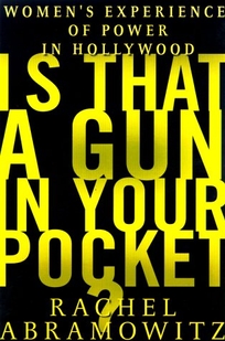 Is That a Gun in Your Pocket?: Women's Experience of Power in Hollywood
