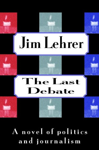 cover image The Last Debate:: A Novel of Politics and Journalism