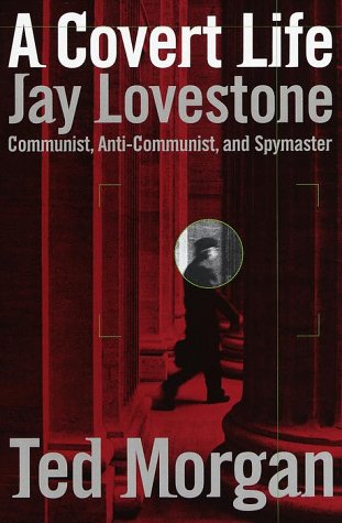 cover image A Covert Life: Jay Lovestone: Communist, Anti-Communist, and Spymaster