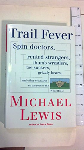 cover image Trail Fever: Spin Doctors, Rented Strangers, Thumb Wrestlers, Toe Suckers, Grizzly Bears, and Other Creatures on the Road to the Wh