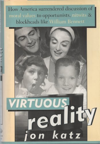 cover image Virtuous Reality: How America Surrendered Discussion of Moral Values to Opportu Nists: Nitwits, and Blockheads Like William Bennett
