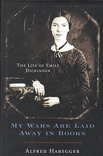cover image MY WARS ARE LAID AWAY IN BOOKS: The Life of Emily Dickinson