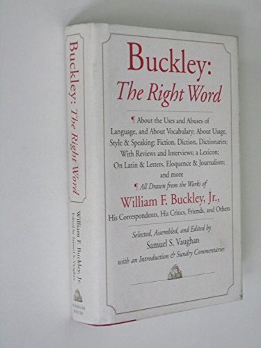 cover image Buckley: The Right Word: About the Uses and Abuses of Language, Including Vocabu Lary;: Usage; Style & Speaking; Fiction, Diction & Dictionaries; Revi