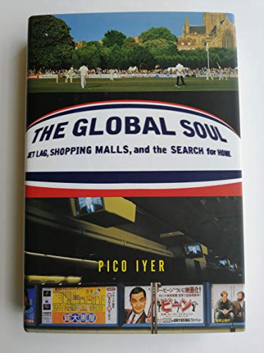 cover image The Global Soul: Jet Lag, Shopping Malls, and the Search for Home