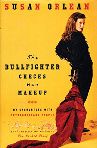 cover image The Bullfighter Checks Her Makeup: My Encounters with Extraordinary People