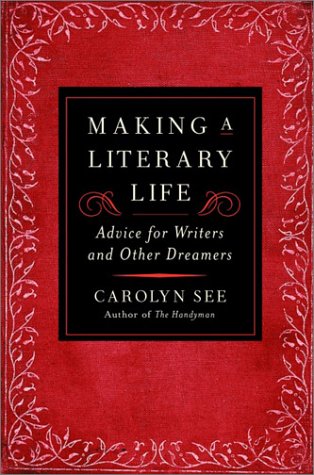 cover image MAKING A LITERARY LIFE: Advice for Writers and Other Dreamers