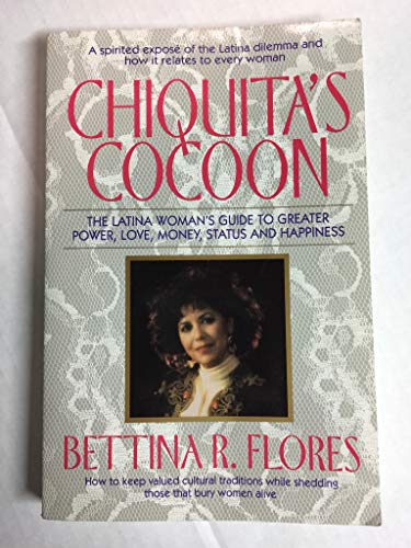 cover image Chiquita's Cocoon: The Latina Woman's Guide to Greater Power, Love, Money, Status, and Happiness
