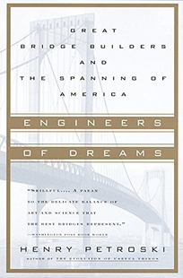 Engineers of Dreams: Great Bridge Builders and the Spanning of America