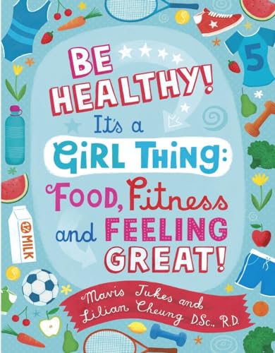 cover image Be Healthy! It's a Girl Thing: Food, Fitness, and Feeling Great