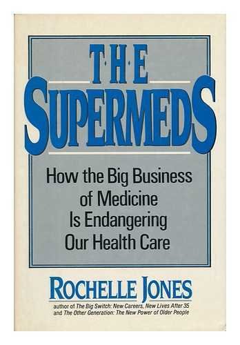 cover image The Supermeds: How the Big Business of Medicine is Endangering Our Health Care