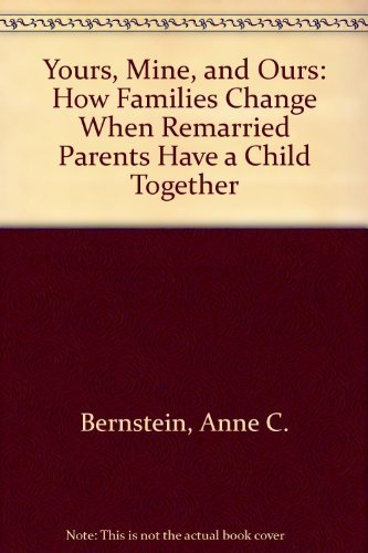 cover image Yours, Mine, and Ours: How Families Change When Remarried Parents Have a Child Together