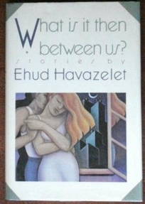 What is It Then Between Us?: Stories