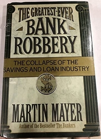 The Greatest-Ever Bank Robbery: The Collapse of the Savings and Loan Industry
