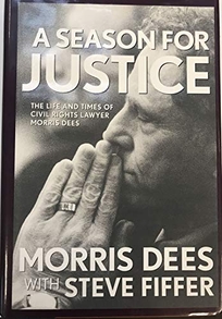 A Season for Justice: The Life and Times of Civil Rights Lawyer Morris Dees