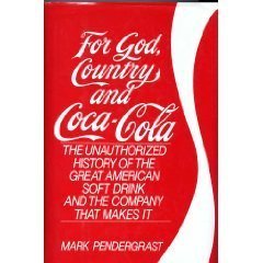 cover image For God, Country and Coca-Cola: The Unauthorized History of the Great American Soft Drink and the Company That Makes It
