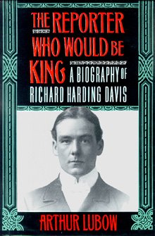 cover image The Reporter Who Would Be King: A Biography of Richard Harding Davis
