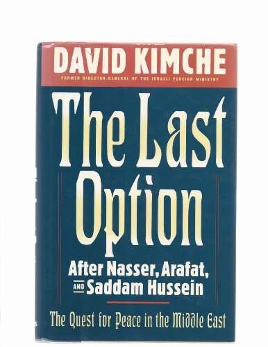 cover image The Last Option: After Nasser, Arafat, & Saddam Hussein: The Quest for Peace in the Middle East