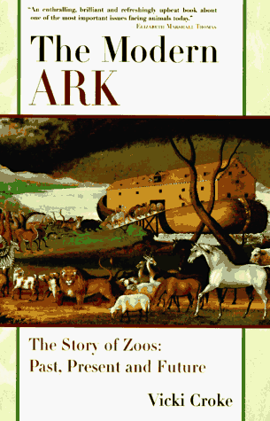 cover image The Modern Ark: The History of Zoos: Past, Present, and Future