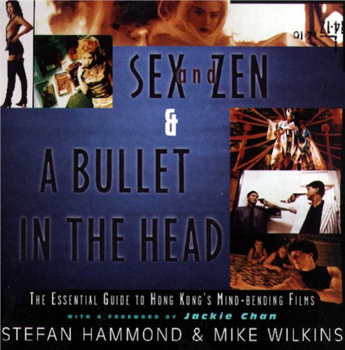 cover image Sex and Zen & a Bullet in the Head: The Essential Guide to Hong Kong's Mind-Bending Films
