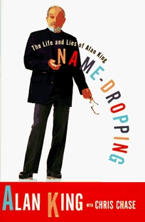 Name - Dropping: The Life and Lies of Alan King