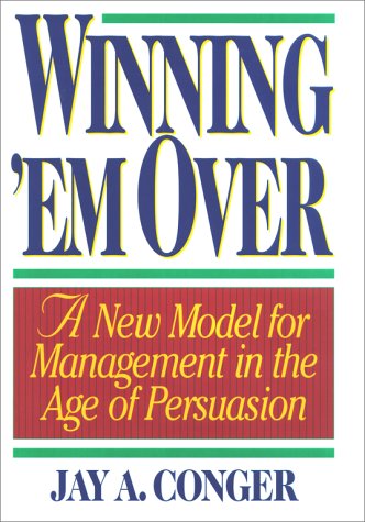 cover image Winning 'em Over: A New Model for Management in the Age of Persuasion