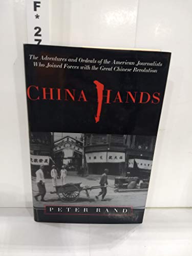 cover image China Hands: The Adventures and Ordeals of the American Journalists Who Joined Forces with the Great Chinese Revo