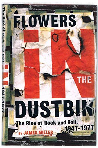 cover image Flowers in the Dustbin: The Rise of Rock and Roll, 1947-1977