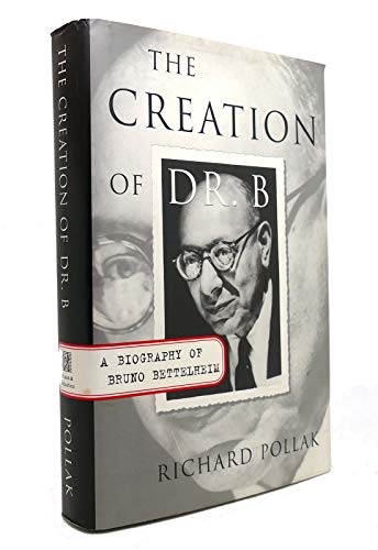 cover image The Creation of Dr. B: A Biography of Bruno Bettelheim
