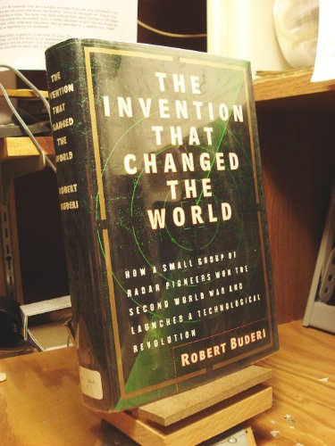 cover image The Invention That Changed the World: How a Small Group of Radar Pioneers Won the Second World War and Launched a Technological Revolution