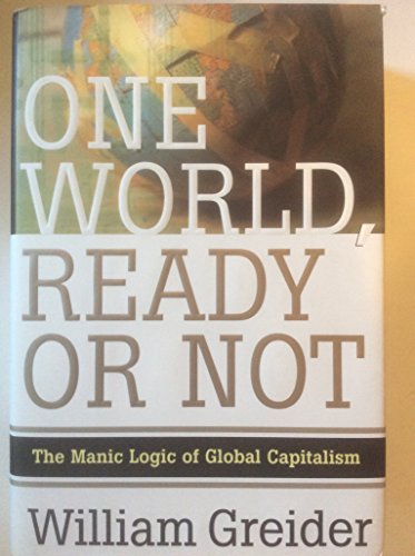 cover image One World, Ready or Not: The Manic Logic of Global Capitalism