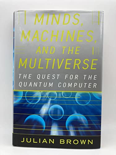 cover image Minds, Machines and Multiverse: The Quest for the Quantum Computer